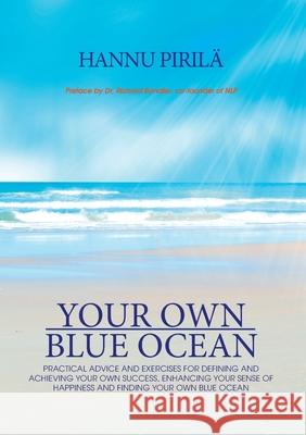 Your Own Blue Ocean: Practical advice and exercises for defining and achieving your own success, enhancing your sense of happiness and find Piril 9789528025078 Books on Demand - książka