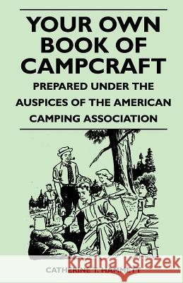 Your Own Book of Campcraft - Prepared Under the Auspices of the American Camping Association Catherine T. Hammett 9781446539927 Law. Press - książka