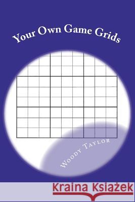 Your Own Game Grids: For Sudoku Lovers Woody Taylor 9781467965552 Createspace - książka