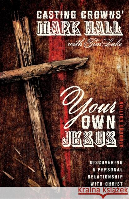 Your Own Jesus: Discovering a Personal Relationship with Christ Mark Hall Tim Luke 9780310745471 Zondervan - książka