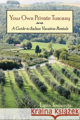 Your Own Private Tuscany: A Guide to Italian Vacation Rentals Jennings, Lynn 9781412039451 Trafford Publishing - książka