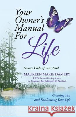 Your Owner's Manual For Life: Source Code of Your Soul Creating You and Facilitating Your Life Damery, Maureen Marie 9781504365994 Balboa Press - książka