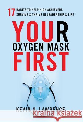 Your Oxygen Mask First Kevin N Lawrence 9781619618411 Lioncrest Publishing - książka