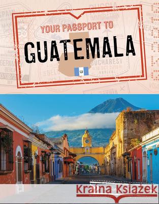 Your Passport to Guatemala Nancy Dickmann 9781496695505 Capstone Press - książka