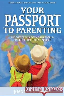 Your Passport To Parenting: Wisdom from around the world to help build happy families Joanne Holbrook 9781950241774 Joanne Holbrook - książka