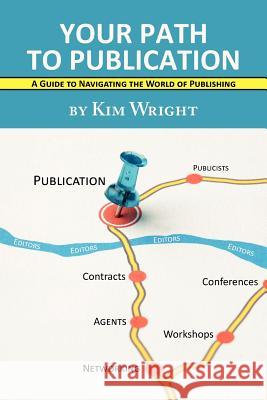 Your Path to Publication: A Guide to Navigating the World of Publishing Wright, Kim 9781935708421 Press 53 - książka