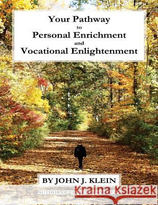 Your Pathway to Personal Enrichment and Vocational Enlightenment John Klein 9781532965517 Createspace Independent Publishing Platform - książka