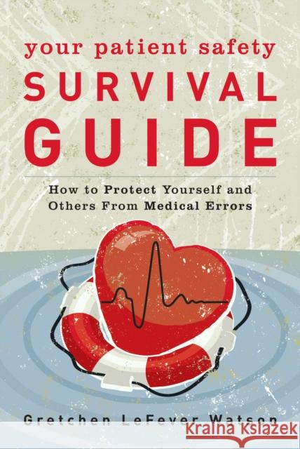 Your Patient Safety Survival Guide: How to Protect Yourself and Others from Medical Errors Gretchen Lefever Watson Leah Binder 9781538127476 Rowman & Littlefield Publishers - książka