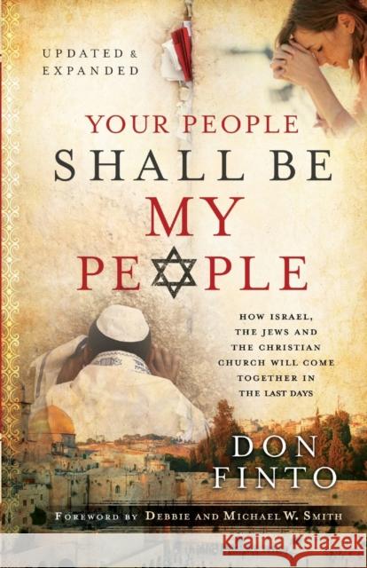 Your People Shall Be My People: How Israel, the Jews and the Christian Church Will Come Together in the Last Days Don Finto Michael Smith Debbie Smith 9780800797898 Chosen Books - książka