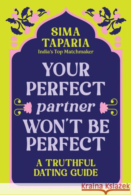 Your Perfect Partner Won’t Be Perfect: An Indian Matchmaker's Advice on Finding Love That Lasts Sima Taparia 9781728299075 Sourcebooks - książka