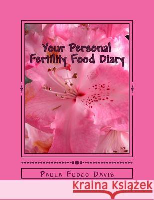 Your Personal Fertility Food Diary Paula Fuoco Davis 9781543131024 Createspace Independent Publishing Platform - książka