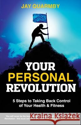 Your Personal Revolution: 5 Steps to Taking Back Control of Your Health and Fitness Jay Quarmby 9781989737279 Grammar Factory - książka