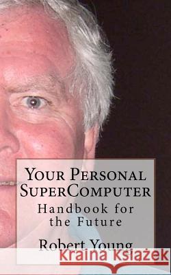 Your Personal SuperComputer Young, Robert Anthony 9781478395034 Createspace Independent Publishing Platform - książka