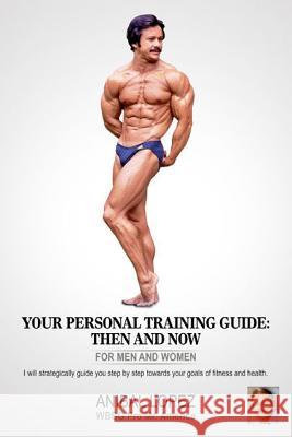 Your Personal Training Guide:Then and Now Anibal Lopez 9781300921806 Lulu.com - książka