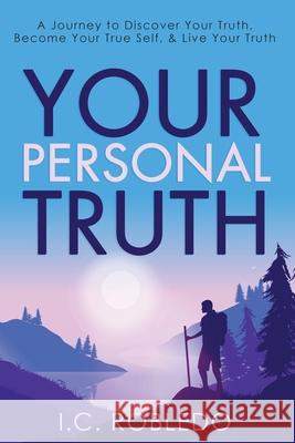 Your Personal Truth: A Journey to Discover Your Truth, Become Your True Self, & Live Your Truth I C Robledo 9781955888004 Thoughtful Press - książka