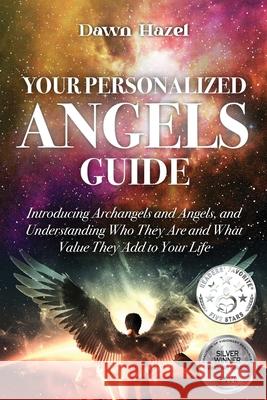 Your Personalized Angel Guide: Introducing Archangles and Angels, Understanding Who They are and What Value They Add to Your Life Dawn Hazel 9780645424546 Dawn Publishing House - książka