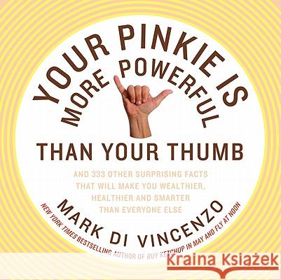 Your Pinkie Is More Powerful Than Your Thumb: And 333 Other Surprising Facts That Will Make You Wealthier, Healthier and Smarter Than Everyone Else Mark D 9780062008350 Harper Paperbacks - książka