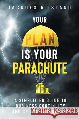 Your Plan is Your Parachute: A Simplified Guide to Business Continuity and Crisis Management Jacques R. Island 9780976941606 Quest Publishing - książka