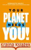 Your Planet Needs You!: An everyday guide to saving the earth Bethan Stewart James 9780349013893 Little, Brown Book Group