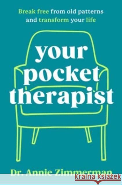 Your Pocket Therapist: Break Free from Old Patterns and Transform Your Life Zimmerman, Dr. Annie 9780063349605 HarperCollins - książka