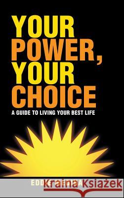 Your Power, Your Choice: A Guide to Living Your Best Life Eddie Medina 9781982212452 Balboa Press - książka