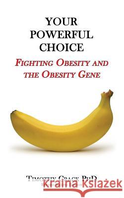 Your Powerful Choice: Fighting Obesity and the Obesity Gene Timothy Falcon Crack 9780994118271 Timothy Crack - książka