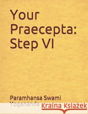 Your Pracepta: Step VI Paramhansa Swami Yogananda Donald Wayne Castellano-Hoyt 9781544685458 Createspace Independent Publishing Platform - książka