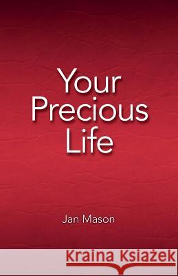 Your Precious Life Jan Mason 9781534682788 Createspace Independent Publishing Platform - książka