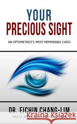Your Precious Sight: An Optometrist's Most Memorable Cases Eichin Chang-Lim 9781686155147 Independently Published - książka