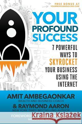 Your Profound Success: 7 Powerful Ways To Skyrocket Your Business Using The Internet Aaron, Raymond 9781539350637 Createspace Independent Publishing Platform - książka