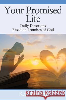 Your Promised Life: Daily Devotions Based on Promises of God Kay Bryant 9781977230386 Outskirts Press - książka