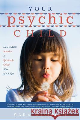Your Psychic Child: How to Raise Intuitive & Spiritually Gifted Kids of All Ages Sara Wiseman 9781975846121 Createspace Independent Publishing Platform - książka