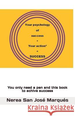 Your Psychology of success + Your Action² = Success Marques, Nerea San Jose 9781986479288 Createspace Independent Publishing Platform - książka