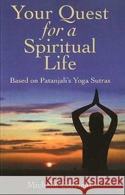 Your Quest for a Spiritual Life – Based on Patanjali`s Yoga Sutras Michelle Corrigan 9781846942952 John Hunt Publishing - książka