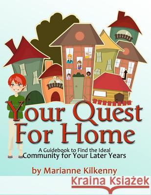 Your Quest for Home: A Guidebook to Find the Ideal Community for Your Later Years Marianne Kilkenny Cheri G. Britto Cheri G. Britto 9781494935566 Createspace - książka