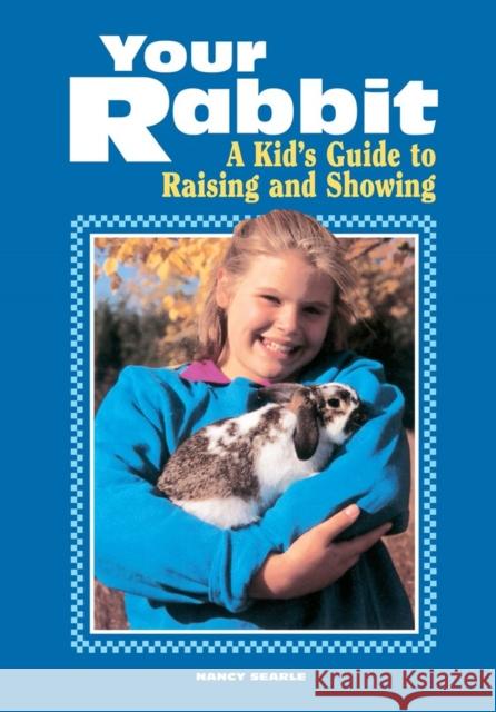 Your Rabbit: A Kid's Guide to Raising and Showing Nancy Searle Gwen Steege 9780882667676 Storey Books - książka