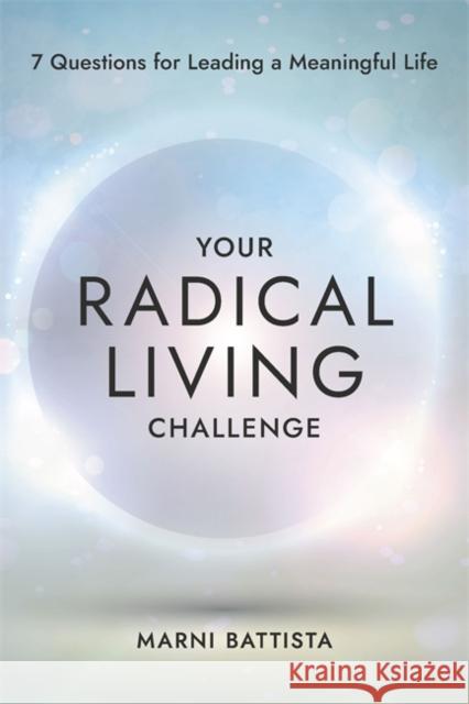 Your Radical Living Challenge: 7 Questions for Leading a Meaningful Life Marni Battista 9781837821228 Hay House UK Ltd - książka