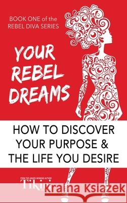 Your Rebel Dreams: 6 Simple Steps to Taking Back Control of Your Life in Uncertain Times Herath, Tikiri 9781989232156 Red Heeled Rebels Group - książka