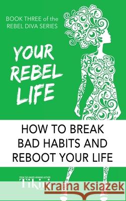 Your Rebel Life: Easy Habit Hacks to Enhance Happiness in Your Life Herath, Tikiri 9781989232170 Red Heeled Rebels Group - książka