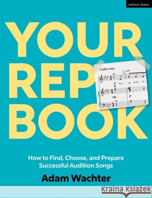 Your Rep Book: How to Find, Choose, and Prepare Successful Audition Songs Adam Wachter 9781350417663 Methuen Drama - książka