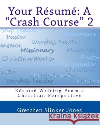 Your Resume: A Crash Course II: Resume Writing From a Christian Perspective Gretchen Slinker Jones 9781442157842 Createspace Independent Publishing Platform - książka