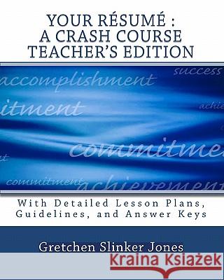 Your Resume: A Crash Course TEACHER'S EDITION: With Lesson Plans and Answer Keys Gretchen Slinker Jones 9781451543483 Createspace Independent Publishing Platform - książka