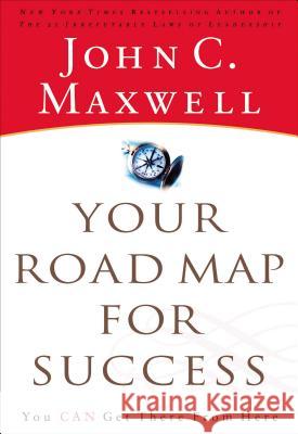 Your Road Map for Success: You Can Get There from Here John C. Maxwell 9780785288022 Nelson Business - książka