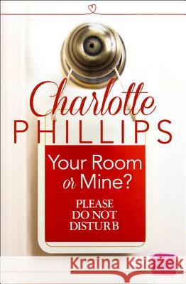 Your Room or Mine?: (A Novella) (Do Not Disturb, Book 1) Charlotte Phillips 9780007559602 One More Chapter - książka