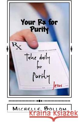 Your Rx for Purity: Purity = Moral Excellence Bollom, Michelle 9781548049607 Createspace Independent Publishing Platform - książka
