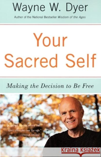 Your Sacred Self: Making the Decision to Be Free Wayne W Dyer 9780060935832 HarperCollins Publishers Inc - książka