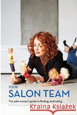 Your Salon Team: The Salon Owners Guide to Finding, Motivating and Keeping Great Staff Lisa C. Conway 9780646958354 Zing Project - książka