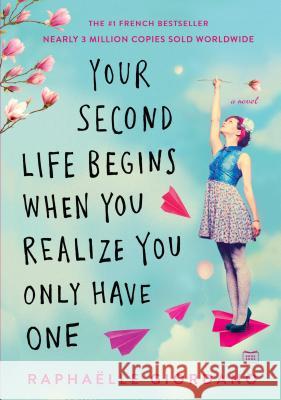 Your Second Life Begins When You Realize You Only Have One Raphaelle Giordano 9780525535591 G.P. Putnam's Sons - książka