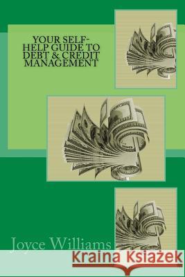 Your Self Help Guide to Debt & Credit Management Joyce Williams 9781542563802 Createspace Independent Publishing Platform - książka