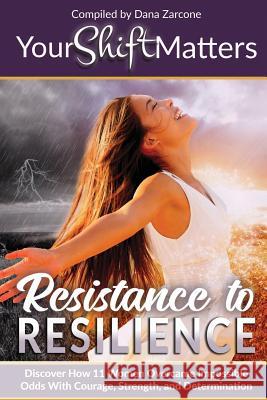 Your Shift Matters: Resistance to Resilience Dana Zarcone 9781513641331 Your Shift Matters Publishing - książka